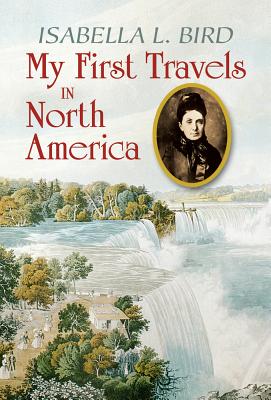 My First Travels in North America - Bird, Isabella L, and Strowbridge, Clarence C (Introduction by)