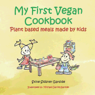 My First Vegan Cookbook: Plant Based Meals Made by Kids. #1 Vegan Cookbook for Kids