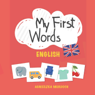 My First Words: English: Teach Your Kids Their First Words in English