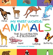 My First Words: The Illustrated A-Z Glossary Of The Animal Kingdom For Preschoolers