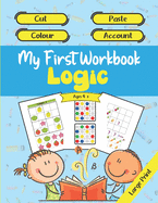 My First Workbook Logic - Cut - Paste - Colour - Account - Ages 4 + - Large Print: Learning and progressing while having fun at home / Educational activity book for children / Helps to memorize, count, and concentrate