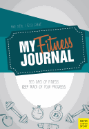 My Fitness Journal: 365 Days of Fitness. Keep Track of Your Progress