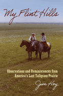 My Flint Hills: Observations and Reminiscences from America's Last Tallgrass Prairie