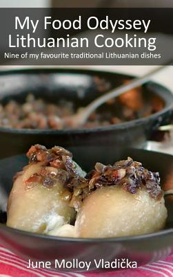 My Food Odyssey - Lithuanian Cooking: Nine of my favourite traditional Lithuanian dishes - Molloy Vladi ka, June