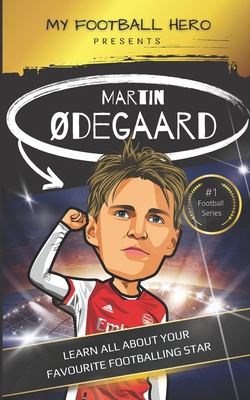 My Football Hero: Martin degaard: Learn all about your favourite football star - Green, Rob