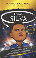 My Football Hero: Thiago Silva: Learn all about your favourite footballing star