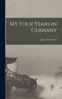 My Four Years in Germany - Gerard, James W