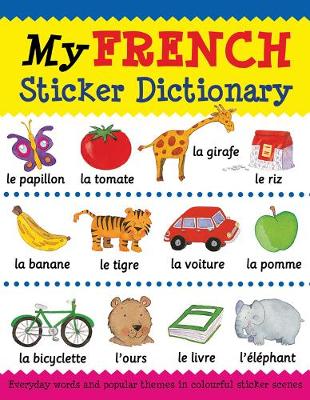 My French Sticker Dictionary - Bruzzone, Catherine, and Millar, Louise, and Comfort, Louise (Illustrator)