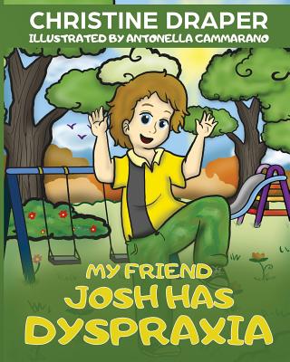 My Friend Josh has Dyspraxia - Draper, Christine R, and Williams, Ruth-Abigail (Editor)