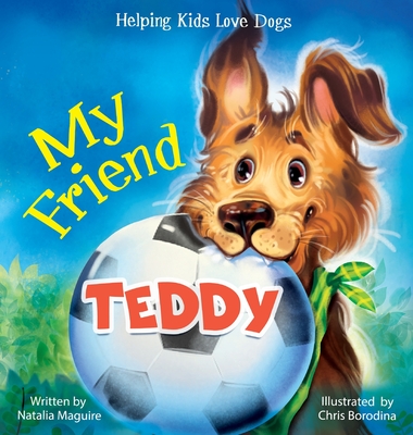 My Friend Teddy: Helping Kids Love Dogs - Maguire, Natalia