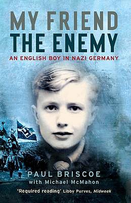 My Friend the Enemy: An English Boy in Nazi Germany - Briscoe, Paul, and McMahon, Michael