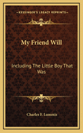 My Friend Will: Including the Little Boy That Was