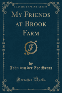 My Friends at Brook Farm (Classic Reprint)