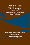 My Friends the Savages; Notes and Observations of a Perak settler (Malay Peninsula)