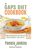 My Gaps Diet Cookbook: Over 100 Healthy & Easy Recipes That I Used to Heal My Gut While on the Gaps Diet - Heal Your Gut Too! - Jenkins, Pamela, and Gates, Donna, Med