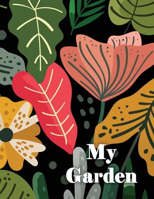 My Garden: Low Vision Gardening Journal and Planner: Notebook Log for Organizing, Recording, and Planning Your Garden From Seed to Harvest - Notes, Babbs