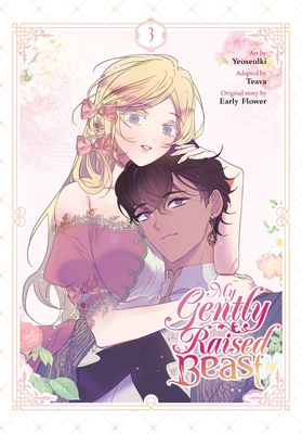 My Gently Raised Beast, Vol. 3 - Yeoseulki, and Teava (Adapted by), and Early Flower, Early (Original Author)