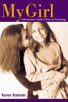 My Girl: Adventures with a Teen in Training - Stabiner, Karen