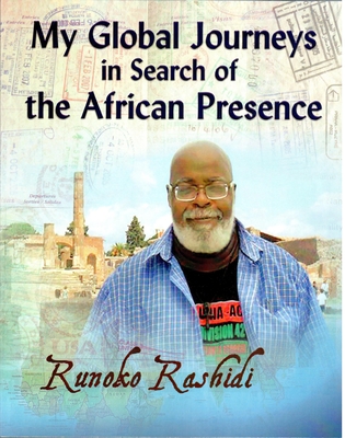 My Global Journeys in Search of the African Presence - Rashidi, Runoko