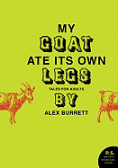 My Goat Ate Its Own Legs: Tales for Adults