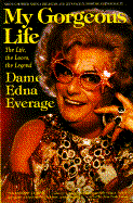 My Gorgeous Life - Everage, Dame Edna, and Everage, Edna