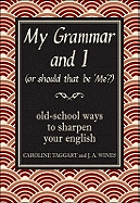My Grammar & I (Or Should That Be Me?): Old-School Ways to Sharpen Your English