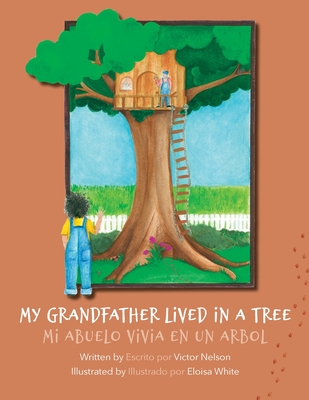 My Grandfather Lived in a Tree: Mi Abuelo Vivia en un Arbol - Nelson, Victor