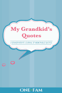 My Grandkid's Quotes: A Grandparents' Journal of Memorable Quotes