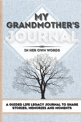 My Grandmother's Journal: A Guided Life Legacy Journal To Share Stories, Memories and Moments 7 x 10 - Nelson, Romney