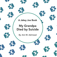 My Grandpa Died by Suicide: A Jakey Joe Book