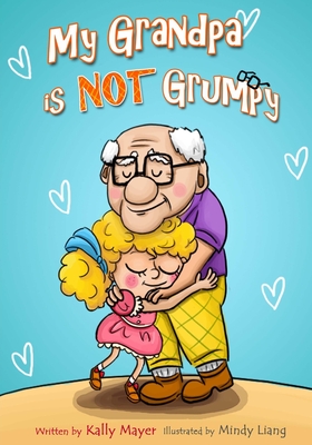 My Grandpa is NOT Grumpy: Funny Rhyming Picture Book for Beginner Readers 2-8 years - Mayer, Kally