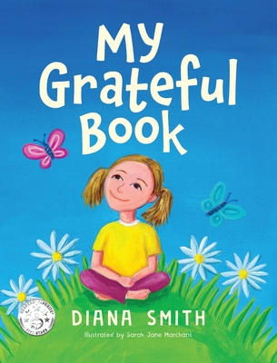 My Grateful Book: Lessons of Gratitude for Young Hearts and Minds - Smith, Diana