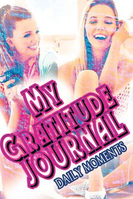 My Gratitude Journal (Teens): Daily Moments - Silva, M J