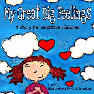 My Great Big Feelings: A Story for Sensitive Children - Tolentino, C M