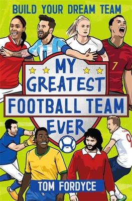 My Greatest Football Team Ever: Build Your Dream Team - Fordyce, Tom