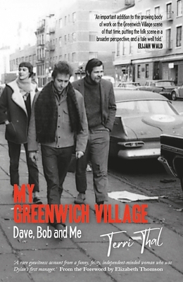 My Greenwich Village: Dave, Bob and Me - Thal, Terri