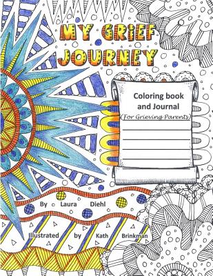 My Grief Journey: Coloring Book and Journal (for Grieving Parents) - Diehl, Laura