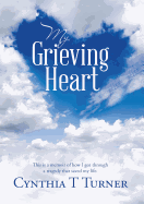 My Grieving Heart: This Is a Memoir of How I Got Through a Tragedy That Saved My Life