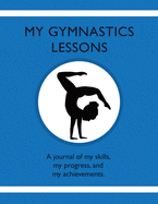 My Gymnastic Lessons: A journal of my skills, my progress, and my achievements.