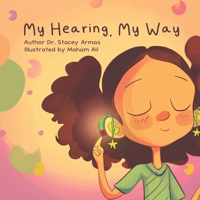 My Hearing, My Way - Armas, Dr Stacey