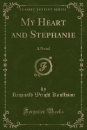 My Heart and Stephanie: A Novel (Classic Reprint)