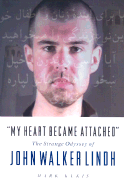 My Heart Became Attached: The Strange Odyssey of John Walker Lindh