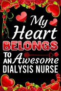 My Heart Belongs To An Awesome Dialysis Nurse: Valentine Gift, Best Gift For Dialysis Nurse