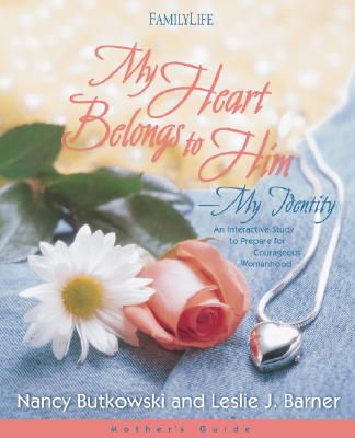 My Heart Belongs to Him-My Identity: Mother's Guide - Barner, Leslie, and Butkowski, Nancy, and Boehi, David (Editor)