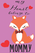 My Heart Belongs to Mommy: Valentine's Day Journal And Notebook - Cute Gift Idea for Mom Dad Brother Sister Friend and with the Favorite Person You Love