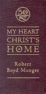 My Heart-Christ's Home - Munger, Robert Boyd