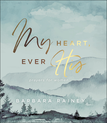 My Heart, Ever His: Prayers for Women - Rainey, Barbara