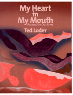 My Heart in My Mouth: Prayers for Our Lives - Loder, Ted