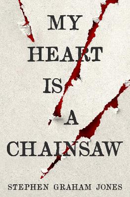 My Heart is a Chainsaw - Jones, Stephen Graham