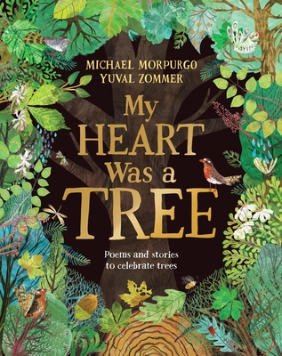 My Heart Was a Tree: Poems and stories to celebrate trees - Morpurgo, Michael